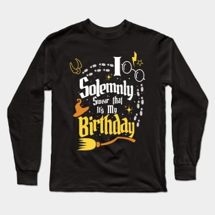 I Solemnly Swear That It's My Birthday - Funny Birthday Long Sleeve T-Shirt